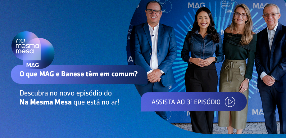 Novo episódio do Na Mesma Mesa no ar. O que MAG e Banese têm em comum? Assista ao 3º episódio.