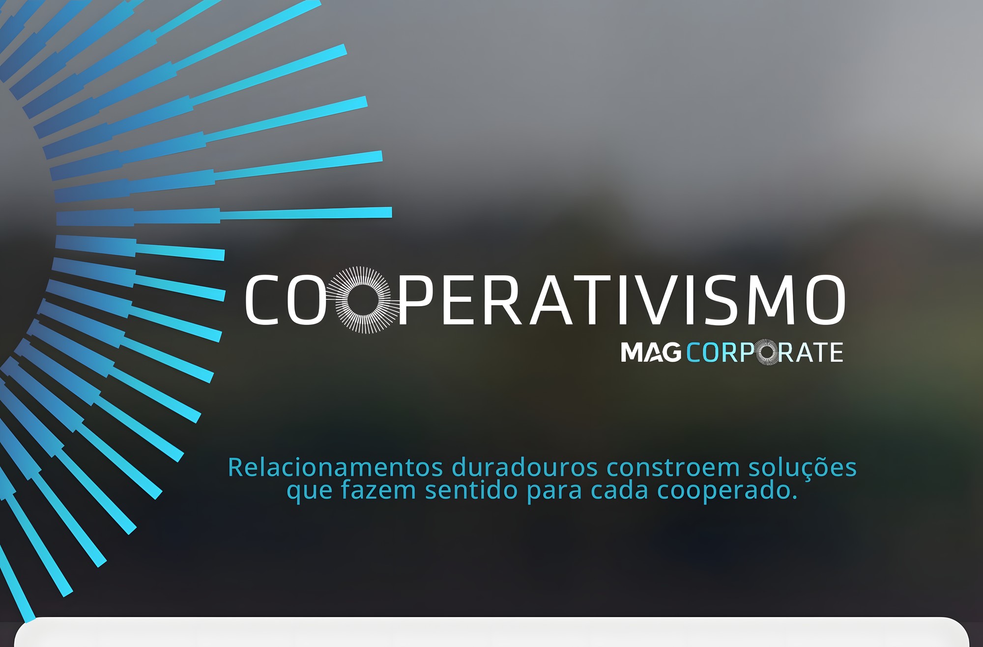 COOPERATIVISMO · MAG Corporate: Relacionamentos duradouros constroem soluções que fazem sentido para cada cooperado.