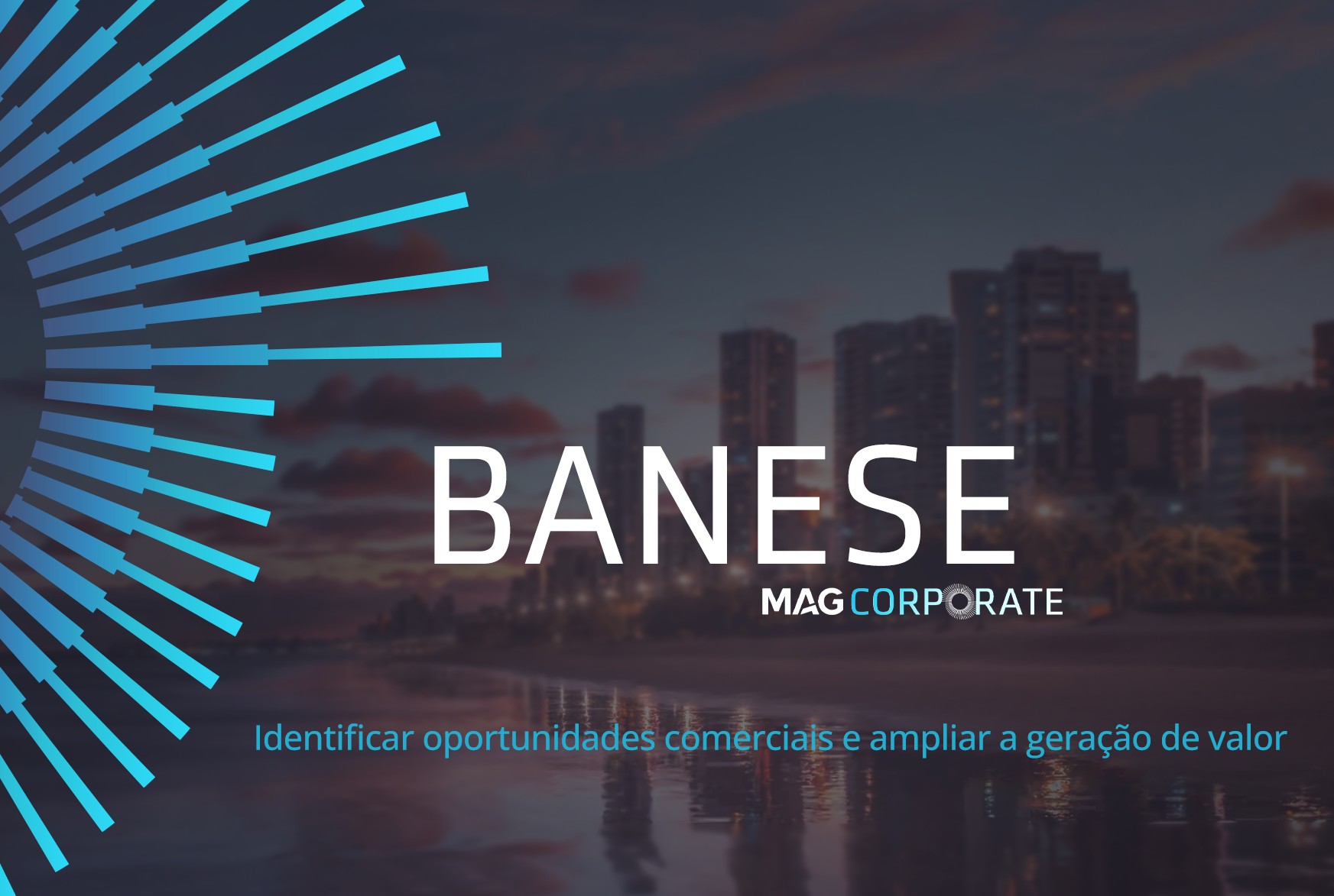 BANESE · MAG Corporate: identificar oportunidades comerciais e ampliar a geração de valor.